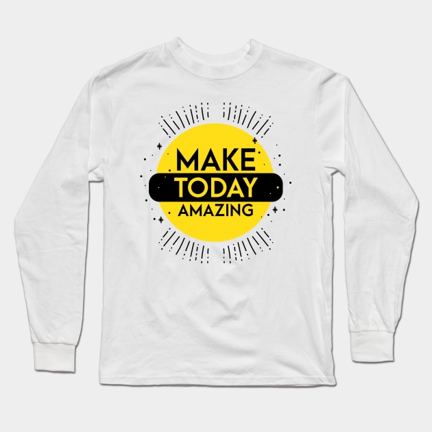 make today amazing Long Sleeve T-Shirt by PG